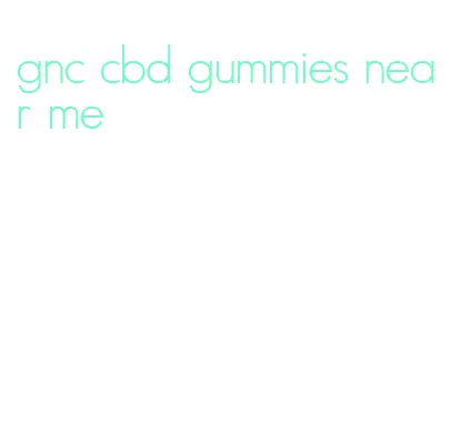 gnc cbd gummies near me