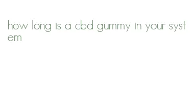 how long is a cbd gummy in your system