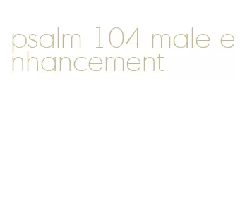 psalm 104 male enhancement