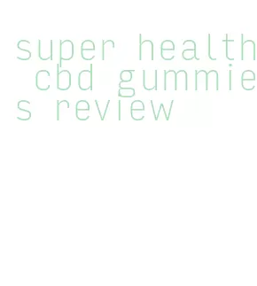 super health cbd gummies review