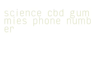 science cbd gummies phone number