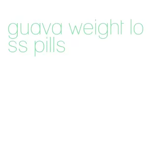 guava weight loss pills