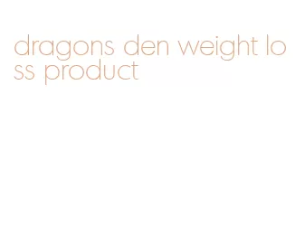 dragons den weight loss product