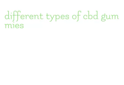 different types of cbd gummies