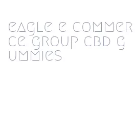 eagle e commerce group cbd gummies