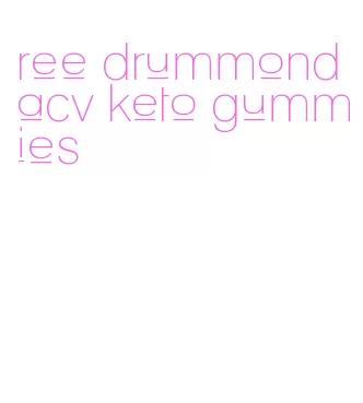 ree drummond acv keto gummies