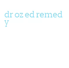 dr oz ed remedy