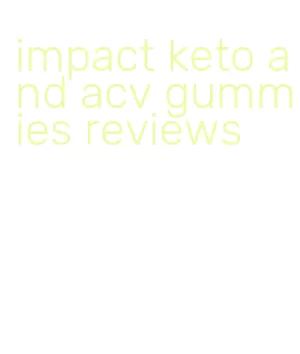 impact keto and acv gummies reviews