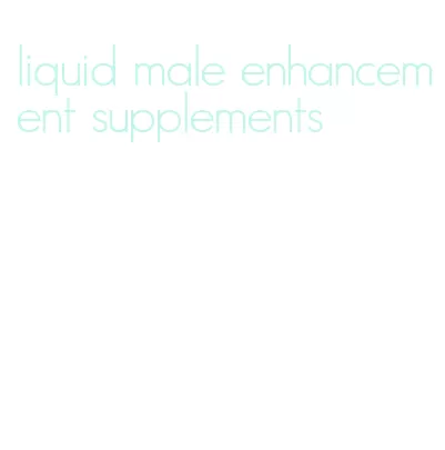 liquid male enhancement supplements