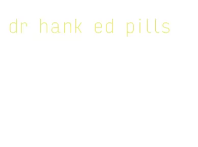 dr hank ed pills