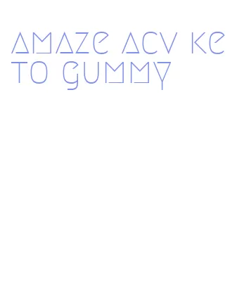 amaze acv keto gummy