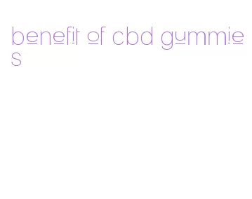 benefit of cbd gummies