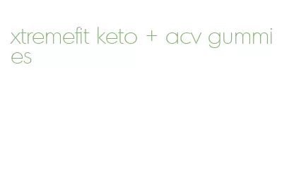 xtremefit keto + acv gummies