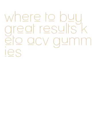 where to buy great results keto acv gummies