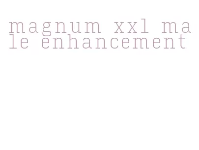 magnum xxl male enhancement