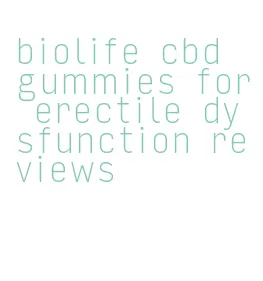 biolife cbd gummies for erectile dysfunction reviews