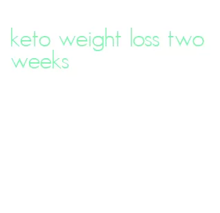 keto weight loss two weeks