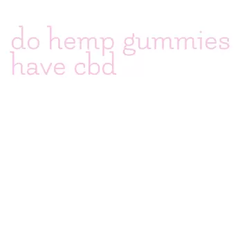 do hemp gummies have cbd