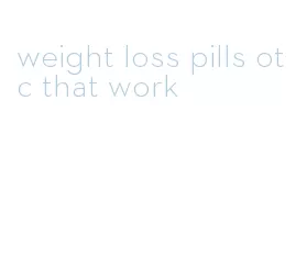 weight loss pills otc that work