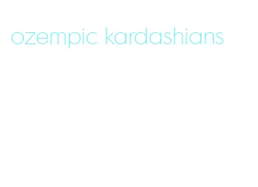 ozempic kardashians