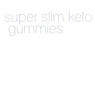 super slim keto gummies