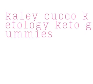 kaley cuoco ketology keto gummies