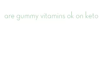 are gummy vitamins ok on keto