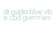 dr gupta blue vibe cbd gummies