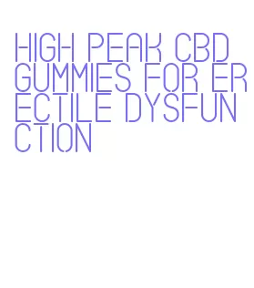 high peak cbd gummies for erectile dysfunction