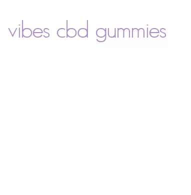 vibes cbd gummies