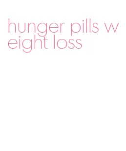 hunger pills weight loss