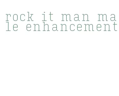 rock it man male enhancement