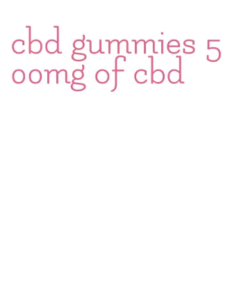 cbd gummies 500mg of cbd