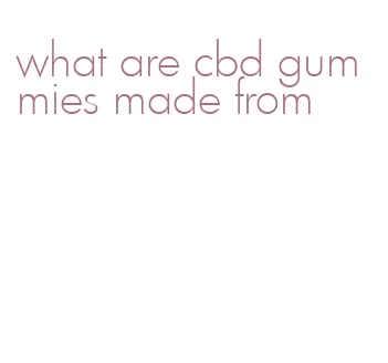 what are cbd gummies made from