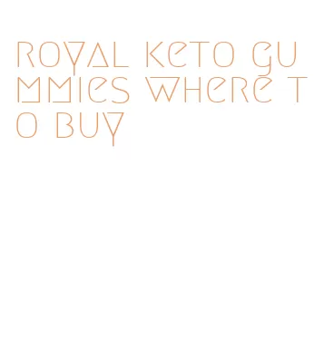 royal keto gummies where to buy