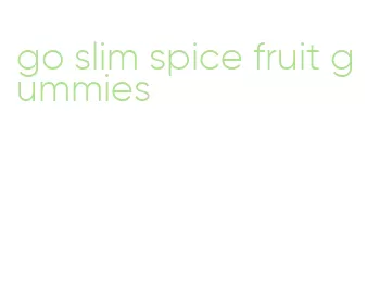 go slim spice fruit gummies