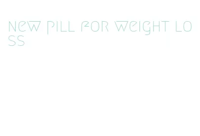 new pill for weight loss