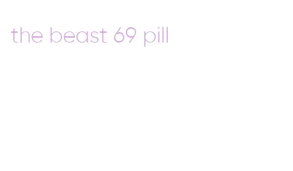 the beast 69 pill