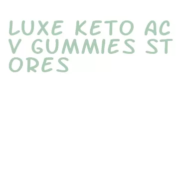 luxe keto acv gummies stores