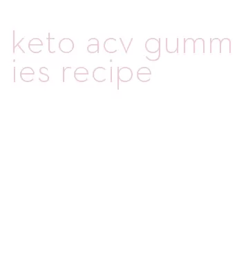 keto acv gummies recipe