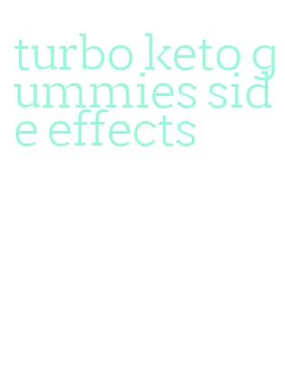 turbo keto gummies side effects