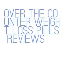 over the counter weight loss pills reviews