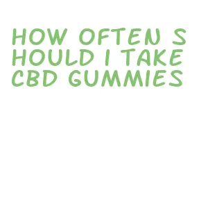 how often should i take cbd gummies