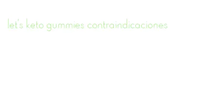 let's keto gummies contraindicaciones