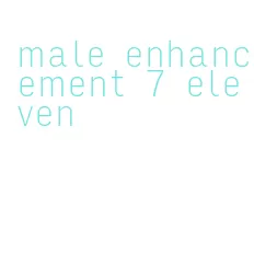 male enhancement 7 eleven