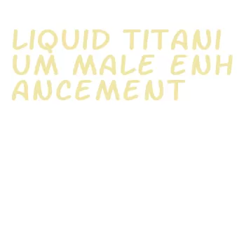 liquid titanium male enhancement