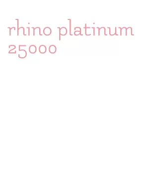 rhino platinum 25000