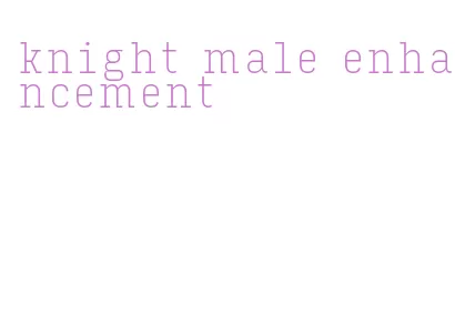 knight male enhancement