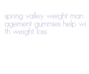 spring valley weight management gummies help with weight loss