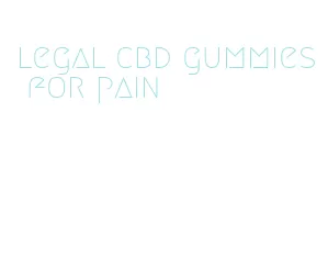 legal cbd gummies for pain